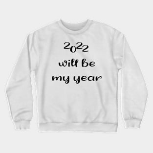 2022 Will be my year Crewneck Sweatshirt